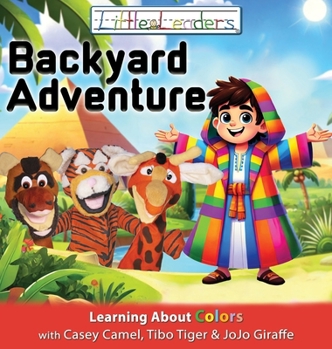 Hardcover Little Leaders Backyard Adventure: Learning About Colors with Casey Camel, Tibo Tiger and JoJo Giraffe Book