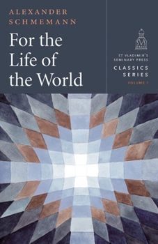 Paperback For the Life of the World: Sacraments and Orthodoxy Book