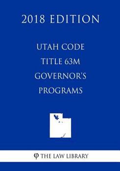 Paperback Utah Code - Title 63M - Governor's Programs (2018 Edition) Book