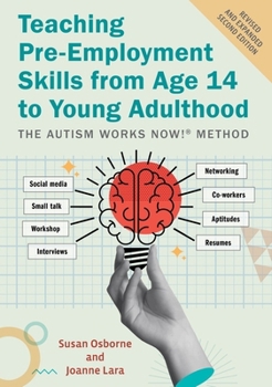 Paperback Teaching Pre-Employment Skills from Age 14 to Young Adulthood: The Autism Works Now!(r) Method. Revised and Expanded Second Edition Book