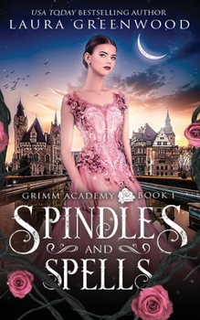 Spindles And Spells: A Fairy Tale Retelling Of Sleeping Beauty - Book #2 of the Grimm Academy