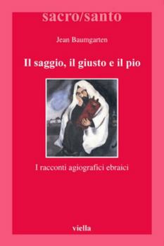Paperback Il Saggio, Il Giusto E Il Pio: I Racconti Agiografici Ebraici [Italian] Book