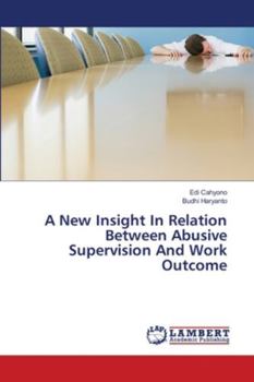 Paperback A New Insight In Relation Between Abusive Supervision And Work Outcome Book