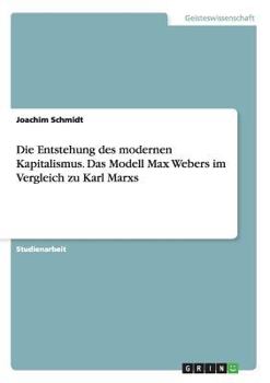 Paperback Die Entstehung des modernen Kapitalismus. Das Modell Max Webers im Vergleich zu Karl Marxs [German] Book