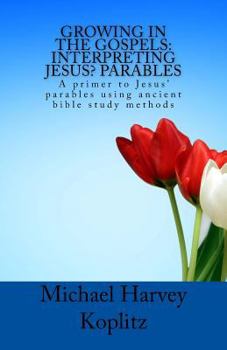 Growing in the Gospels: Interpreting Jesus' Parables: What did "love your neighbor" mean in Jesus' day?
