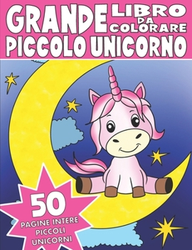Paperback Il Grande Libro Da Colorare del Piccolo Unicorno: Libro da Colorare per Bambini del Piccolo Unicorno [Italian] Book