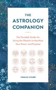 Hardcover The Astrology Companion: The Portable Guide for Using the Planets to Manifest Your Power and Purpose Book