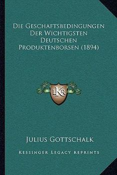 Paperback Die Geschaftsbedingungen Der Wichtigsten Deutschen Produktenborsen (1894) [German] Book
