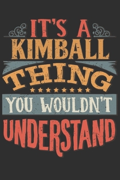 Paperback It's A Kimball Thing You Wouldn't Understand: Want To Create An Emotional Moment For A Kimball Family Member ? Show The Kimball's You Care With This P Book