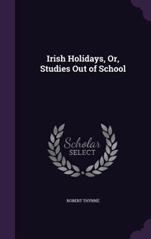 Hardcover Irish Holidays, Or, Studies Out of School Book