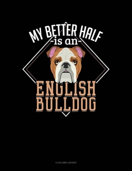 Paperback My Better Half Is A English Bulldog: 5 Column Ledger Book