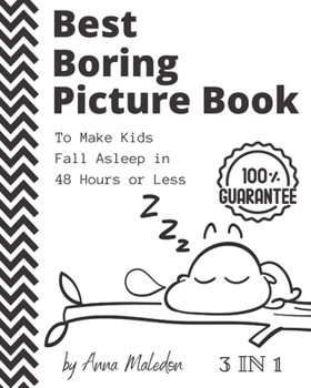 Best Boring Picture Book To Make Kids Fall Asleep in 48 Hours or Less: 3 in 1: Humorous Bedtime Storybook to Read Aloud to Children, Coloring Book, ... Parenting Advice