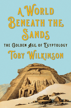 Hardcover A World Beneath the Sands: The Golden Age of Egyptology Book