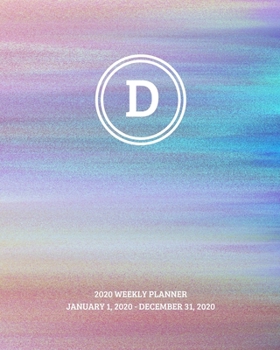 2020 Weekly Planner: Initial, letter D; January 1, 2020 - December 31, 2020; 8 x 10