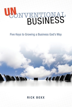 Paperback Unconventional Business: Five Keys to Growing a Business God's Way Book