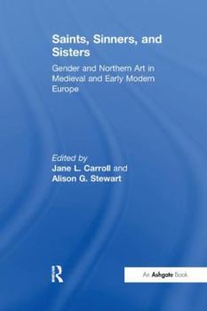 Paperback Saints, Sinners, and Sisters: Gender and Northern Art in Medieval and Early Modern Europe Book