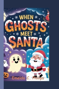 Paperback WHEN GHOSTS MEET SANTA: A Halloween and Christmas Tale for Kids Book