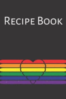 Recipe Book: Gay Recipe Book; Rainbow Recipes; Gay Chef; Heart Recipe Book; 6x9inch 108-recipe pages