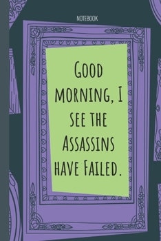 Paperback Good morning, I see the Assassins have Failed.: Lined Journal, 100 Pages, 6 x 9, Blank Journal To Write In, Gift for Co-Workers, Colleagues, Boss, Fri Book