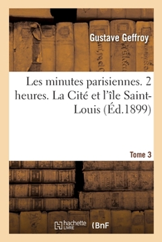 Paperback Les minutes parisiennes. Tome 3. 2 heures. La Cité et l'île Saint-Louis [French] Book