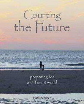 Hardcover Courting the Future: Preparing for a Different World Book