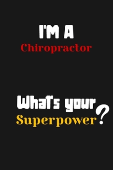 Paperback I'm a Chiropractor... What's your Superpower: Lined Journal / Notebook /planner/ dairy/ Logbook Gift for your friends, Boss or Coworkers, 120 Pages, 6 Book