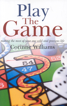 Paperback Play the Game: Making the Most of Your One Wild and Precious Life Book