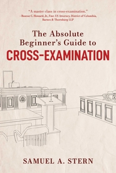 Hardcover The Absolute Beginner's Guide to Cross-Examination Book