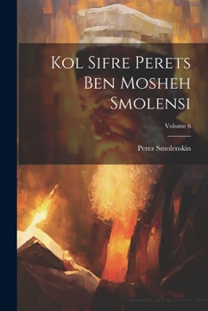 Paperback Kol sifre Perets ben Mosheh Smolensi; Volume 6 [Hebrew] Book