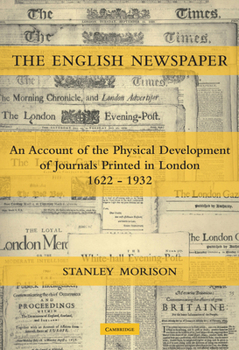 Paperback The English Newspaper, 1622-1932: An Account of the Physical Development of Journals Printed in London Book