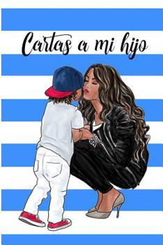 Cartas a Mi Hijo: Libreta de Mamá para Hijo Notas de Amor Y Sabiduría | Paginas Blancas |6x9| 100 Paginas | Morena (Spanish Edition)