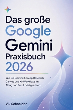 Paperback Das große Google Gemini Praxisbuch 2026: Wie Sie Gemini 3, Deep Research, Canvas und KI-Workflows im Alltag und Beruf richtig nutzen [German] Book
