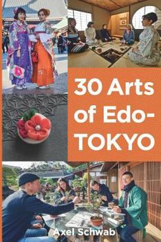 Paperback 30 Arts of Edo-Tokyo: A guide to the best hands-on cultural experiences in Japan. Book