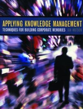 Paperback Applying Knowledge Management: Techniques for Building Corporate Memories Book