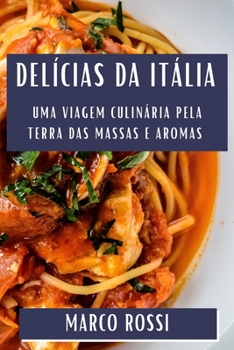 Paperback Delícias da Itália: Uma Viagem Culinária Pela Terra das Massas e Aromas [Portuguese] Book