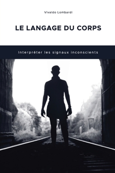 Paperback Le Langage Du Corps: Interpréter les signaux inconscients [French] Book