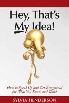 Paperback Hey, That's My Idea!: How to Speak Up and Get Recognized for What You Know and Think Book