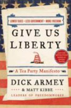 Hardcover Give Us Liberty: A Tea Party Manifesto Book