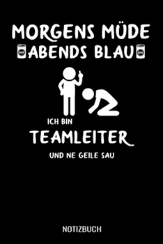 Paperback Morgens m?de abends blau ich bin Teamleiter und ne geile Sau: A5 Notizbuch Blank / Blanko / Leer 120 Seiten mit Seitenzahl f?r Teamleiter [German] Book