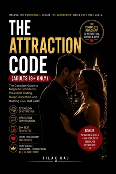Paperback The Attraction Code: The Complete Guide to Magnetic Confidence, Irresistible Texting, Deep Connection, and Building Love That Lasts Book