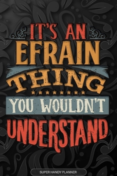 Paperback Efrain: It's An Efrain Thing You Wouldn't Understand - Efrain Name Planner With Notebook Journal Calendar Personel Goals Passw Book