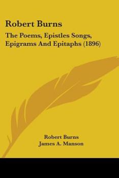 Paperback Robert Burns: The Poems, Epistles Songs, Epigrams And Epitaphs (1896) Book