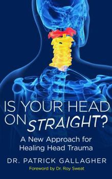 Paperback Is Your Head On Straight?: A New Approach for Healing Head Trauma Book