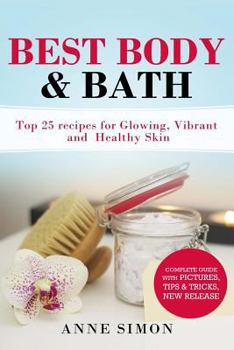 Paperback Best Body & Bath: Top 25 Recipes For Glowing, Vibrant and Healthy Skin Book