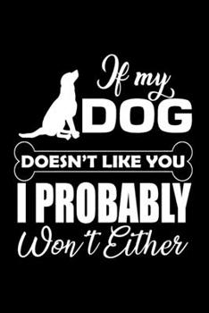 If My Dog Doesn't Like You: Journal Notebook Gift for Dog and Puppy Lovers