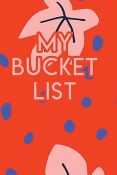 My Bucket List: A Creative Journal for Tracking Adventures