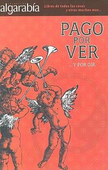Pago por ver y por oir (Coleccion Algarabia) (Spanish Edition)
