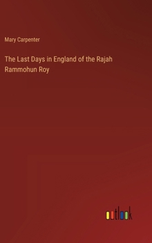 Hardcover The Last Days in England of the Rajah Rammohun Roy Book