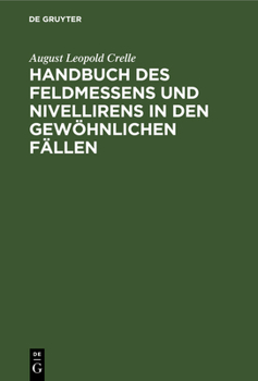 Hardcover Handbuch Des Feldmessens Und Nivellirens in Den Gewöhnlichen Fällen [German] Book