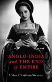 Anglo India and the End of the Empire